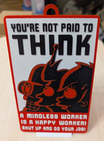 Funny Novelty Work Sign: You're Not Paid to Think (Futurama Theme) Red, Black & White (9 x 5.3-inch) LOW STOCK