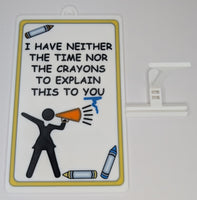 Funny Novelty Sign: I Have Neither the Time Nor the Crayons to Explain This to You - Yellow (9 x 5.3) LAST ONE!