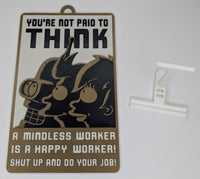 Funny Novelty Work Sign: You’re Not Paid to Think (Futurama Theme) Bronze/Black/White (9 x 5.3-inch) LAST ONE!